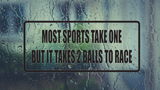 Most sports take one but it takes 2 to race Wall Decal - Removable - Fusion Decals