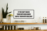 If you can't dazzle them with brilliance baffle them with bullshit Wall Decal - Removable - Fusion Decals