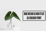 Make welfare as hard to get as a building permit Wall Decal - Removable - Fusion Decals