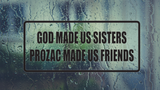 God made us sisters prozac made us friends Wall Decal - Removable - Fusion Decals