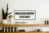 Marriage means commitment so does insanity Wall Decal - Removable - Fusion Decals