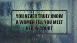 You never truly know a women till you meet her in court Wall Decal - Removable - Fusion Decals