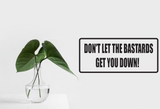 Don't let the bsastards get you down! Wall Decal - Removable - Fusion Decals