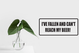 I've fallen and can't reach my Beer! Wall Decal - Removable - Fusion Decals