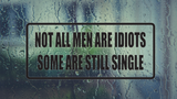 Not all men are idiots some are still single Wall Decal - Removable - Fusion Decals