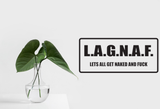 L.A.G.N.A.F. lets all get naked and guck Wall Decal - Removable - Fusion Decals