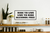 Ride to live live to ride alcohol free Wall Decal - Removable - Fusion Decals