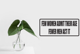 Few women adit their age fewer men act it Wall Decal - Removable - Fusion Decals