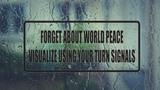 Forget about world peace visualize your turn signals Wall Decal - Removable - Fusion Decals