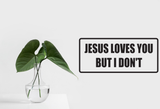 Jesus loves you but I don't Wall Decal - Removable - Fusion Decals