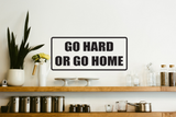 Go hard or go home Wall Decal - Removable - Fusion Decals