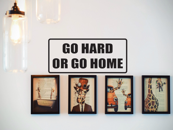 Go hard or go home Wall Decal - Removable - Fusion Decals