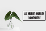 Ask me about my ability to annoy people Wall Decal - Removable - Fusion Decals
