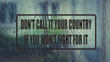 Don't Call it your country if you won't fight for it Wall Decal - Removable - Fusion Decals