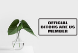 Official bitchs are us member Wall Decal - Removable - Fusion Decals