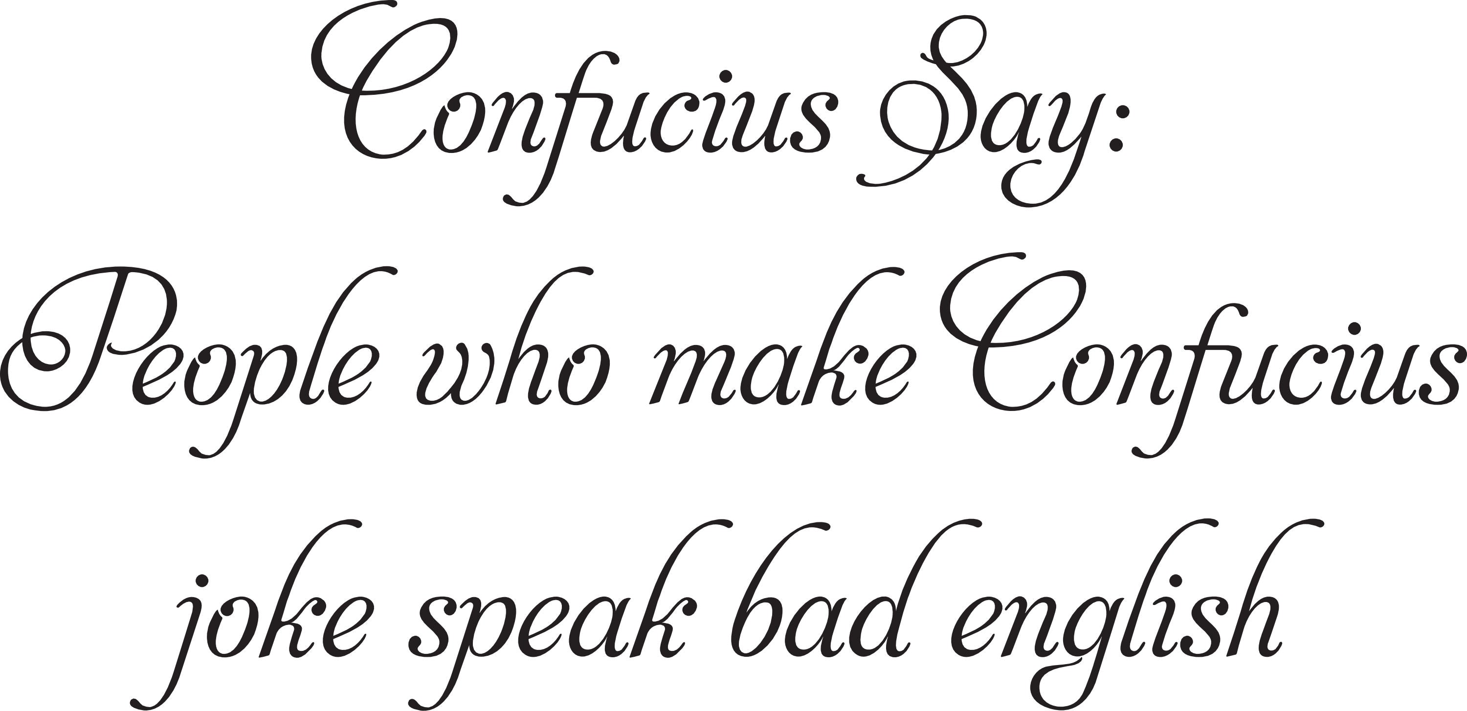 Confucius Say: People who make Confucius joke speak bad english – Fusion  Decals