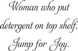 Woman who put
detergent on top shelf,
Jump for Joy. Vinyl Wall Car Window Decal - Fusion Decals