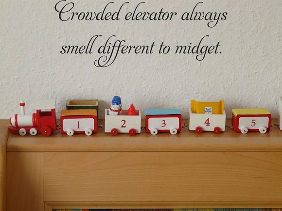 Crowded elevator always
smell different to midget. Vinyl Wall Car Window Decal - Fusion Decals
