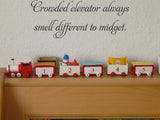 Crowded elevator always
smell different to midget. Vinyl Wall Car Window Decal - Fusion Decals