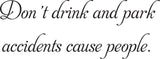 Don't drink and park
accidents cause people. Vinyl Wall Car Window Decal - Fusion Decals