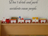 Don't drink and park
accidents cause people. Vinyl Wall Car Window Decal - Fusion Decals