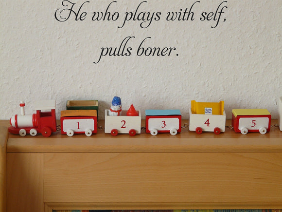 He who plays with self,
pulls boner. Vinyl Wall Car Window Decal - Fusion Decals