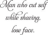 Man who cut self
while shaving,
lose face. Vinyl Wall Car Window Decal - Fusion Decals