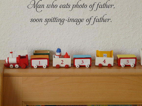 Man who eats photo of father,
soon spitting-image of father. Vinyl Wall Car Window Decal - Fusion Decals