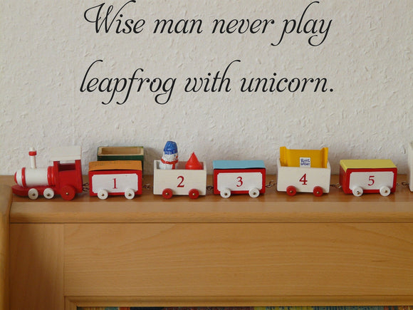 Wise man never play
leapfrog with unicorn. Vinyl Wall Car Window Decal - Fusion Decals