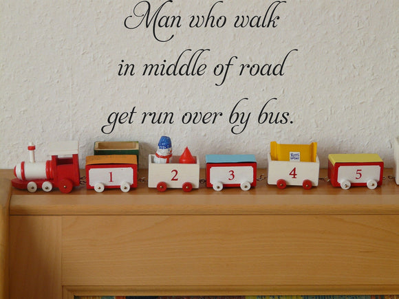 Man who walk
in middle of road
get run over by bus Vinyl Wall Car Window Decal - Fusion Decals