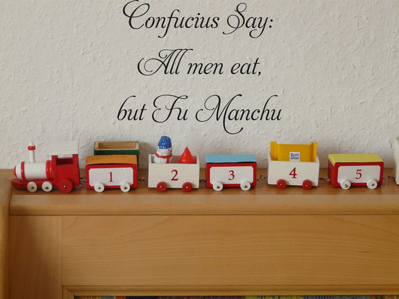 Confucius Say:
All men eat, but Fu Manchu Vinyl Wall Car Window Decal - Fusion Decals