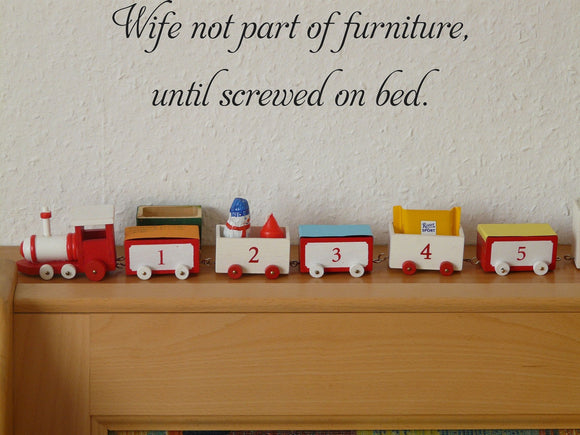 Wife not part of furniture,
until screwed on bed. Vinyl Wall Car Window Decal - Fusion Decals