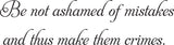 Be not ashamed of mistakes
and thus make them crimes. Vinyl Wall Car Window Decal - Fusion Decals