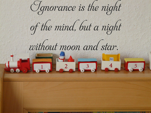 gnorance is the night
of the mind, but a night
without moon and star.  Vinyl Wall Car Window Decal - Fusion Decals