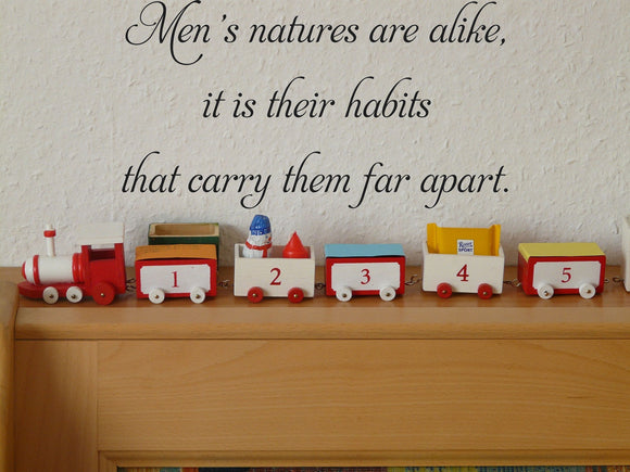 Men's natures are alike,
it is their habits
that carry them far apart Vinyl Wall Car Window Decal - Fusion Decals