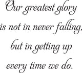 est glory
is not in never falling,
but in getting up
every time we do. Vinyl Wall Car Window Decal - Fusion Decals