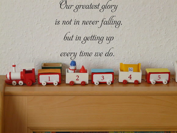 est glory
is not in never falling,
but in getting up
every time we do. Vinyl Wall Car Window Decal - Fusion Decals