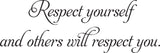 Respect yourself
and others will respect you.  Vinyl Wall Car Window Decal - Fusion Decals