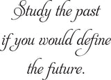 Study the past
if you would define
the future. 
 Vinyl Wall Car Window Decal - Fusion Decals