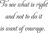 To see what is right
and not to do it
is want of courage. Vinyl Wall Car Window Decal - Fusion Decals