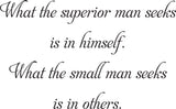 erior man seeks
is in himself.
What the small man seeks
is in others.  Vinyl Wall Car Window Decal - Fusion Decals