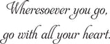 Wheresoever you go,
go with all your heart.  Vinyl Wall Car Window Decal - Fusion Decals