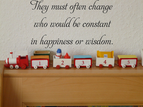 They must often change
who would be constant in happiness or wisdom. Vinyl Wall Car Window Decal - Fusion Decals