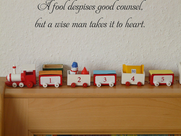 A fool despises good counsel,
but a wise man takes it to heart. Vinyl Wall Car Window Decal - Fusion Decals