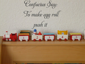 Confucius Say:
To make egg roll
push it  Vinyl Wall Car Window Decal - Fusion Decals