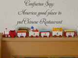 Confucius Say:
America good place to
put Chinese Restaurant
 Vinyl Wall Car Window Decal - Fusion Decals