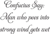 Confucius Say:
Man who pees into
strong wind gets wet Vinyl Wall Car Window Decal - Fusion Decals