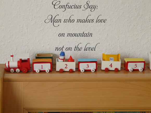 Confucius Say:
Man who makes love
on mountain Vinyl Wall Car Window Decal - Fusion Decals
