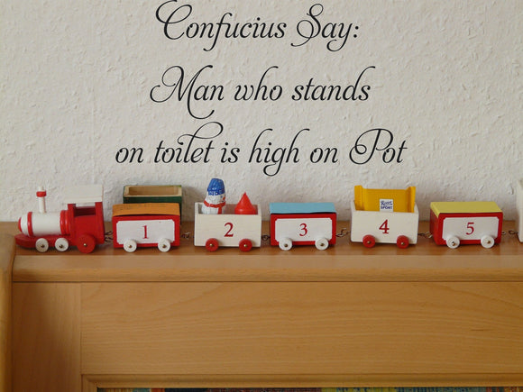 Confucius Say:
Man who stands
on toilet is high on Pot Vinyl Wall Car Window Decal - Fusion Decals