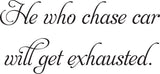 He who chase car
will get exhausted. Vinyl Wall Car Window Decal - Fusion Decals